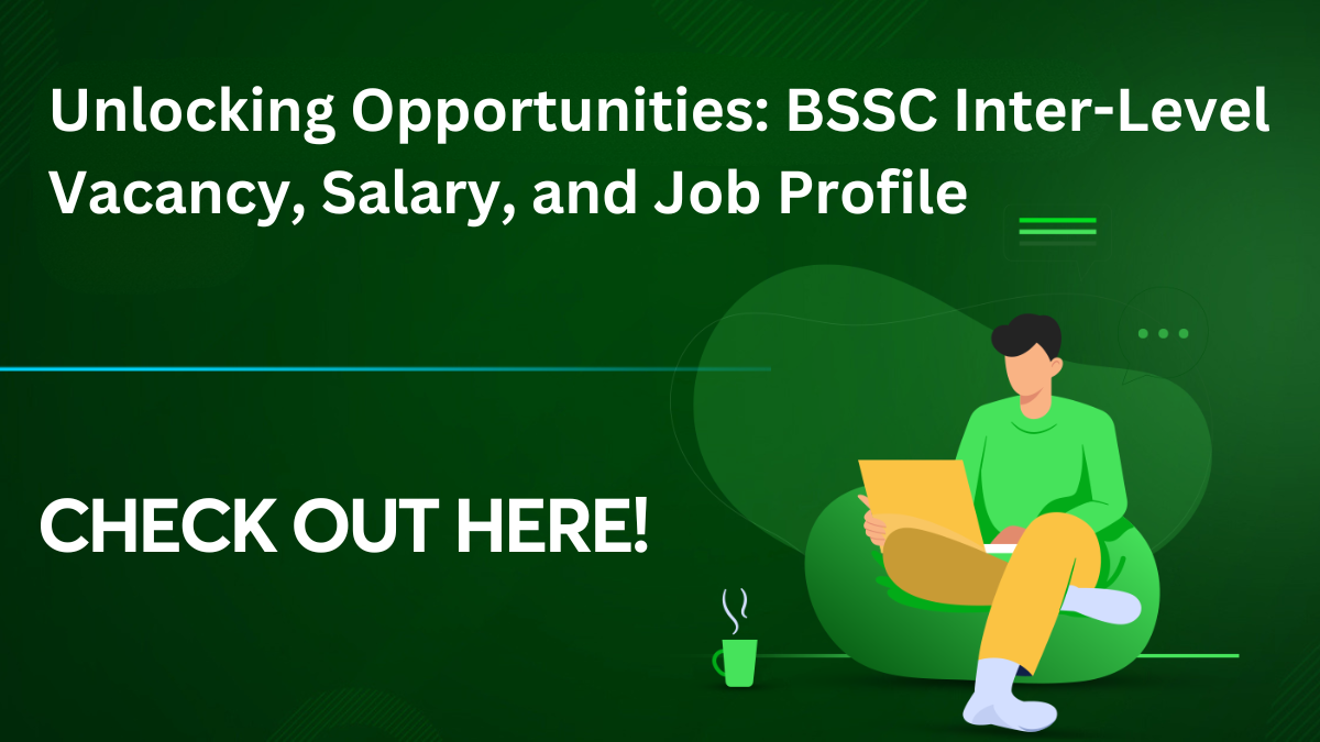Unlocking Opportunities: BSSC Inter-Level Vacancy, Salary, and Job Profile